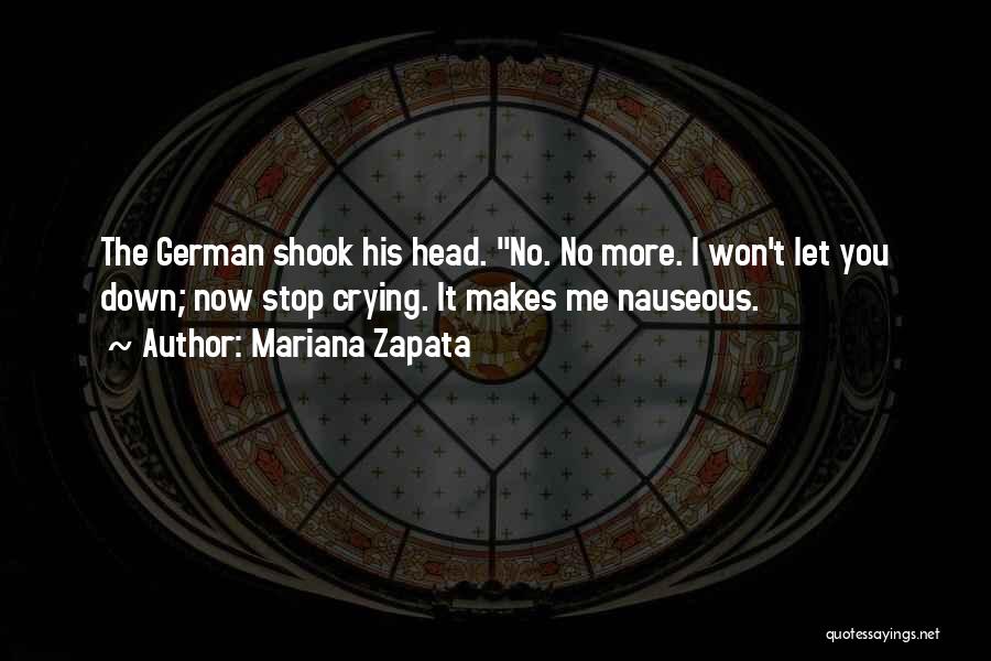 Mariana Zapata Quotes: The German Shook His Head. No. No More. I Won't Let You Down; Now Stop Crying. It Makes Me Nauseous.