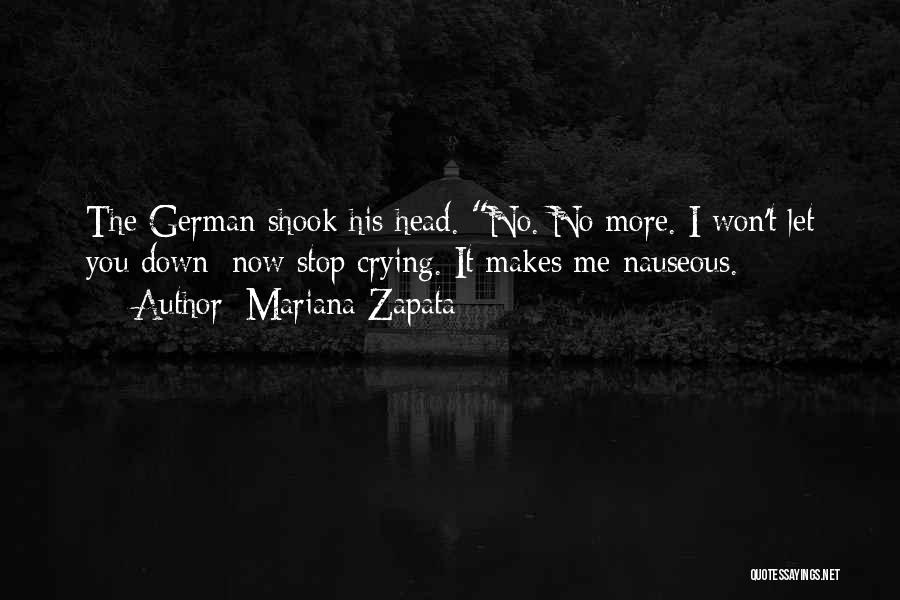 Mariana Zapata Quotes: The German Shook His Head. No. No More. I Won't Let You Down; Now Stop Crying. It Makes Me Nauseous.