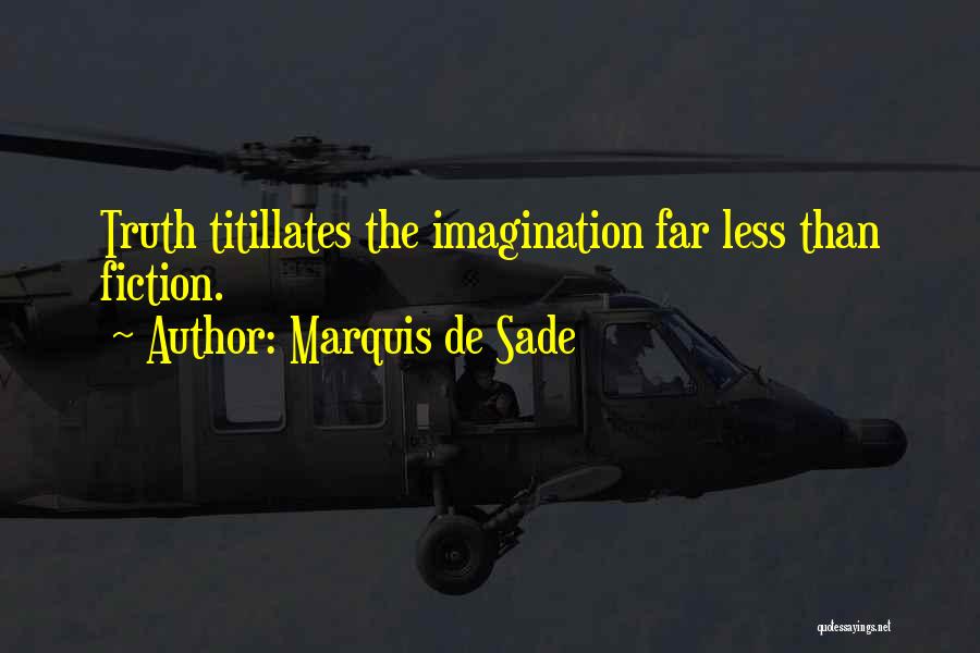 Marquis De Sade Quotes: Truth Titillates The Imagination Far Less Than Fiction.