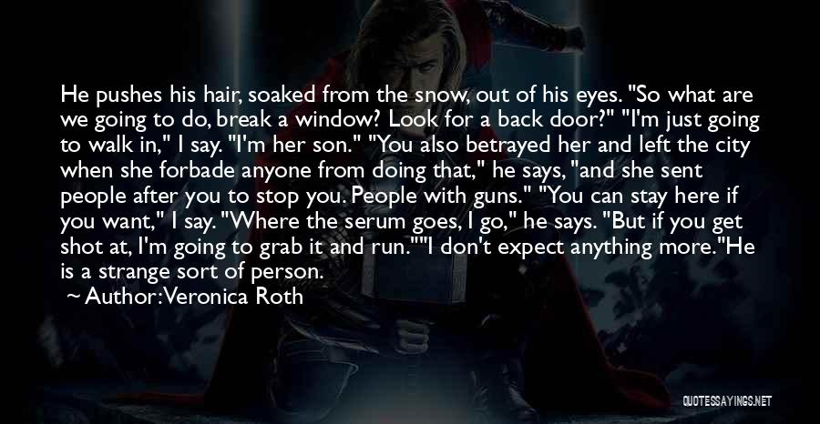 Veronica Roth Quotes: He Pushes His Hair, Soaked From The Snow, Out Of His Eyes. So What Are We Going To Do, Break