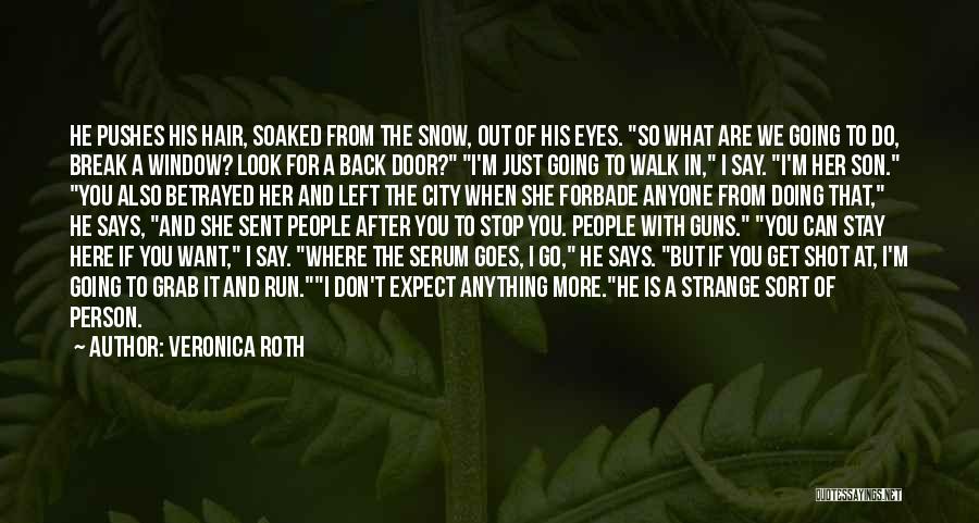 Veronica Roth Quotes: He Pushes His Hair, Soaked From The Snow, Out Of His Eyes. So What Are We Going To Do, Break