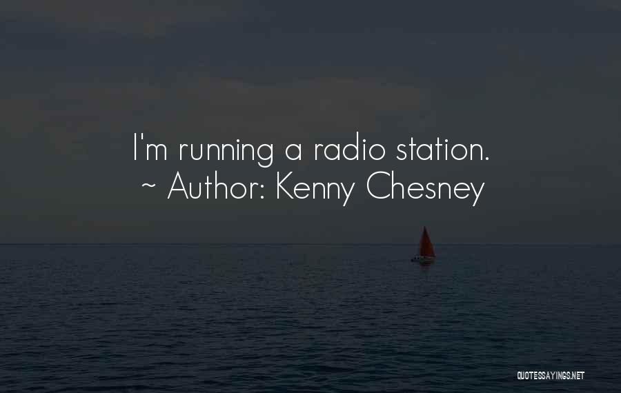 Kenny Chesney Quotes: I'm Running A Radio Station.