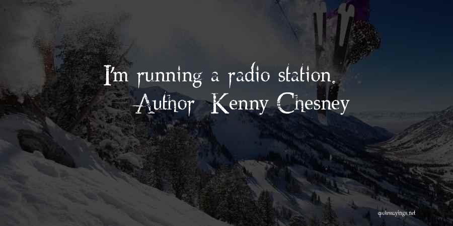 Kenny Chesney Quotes: I'm Running A Radio Station.