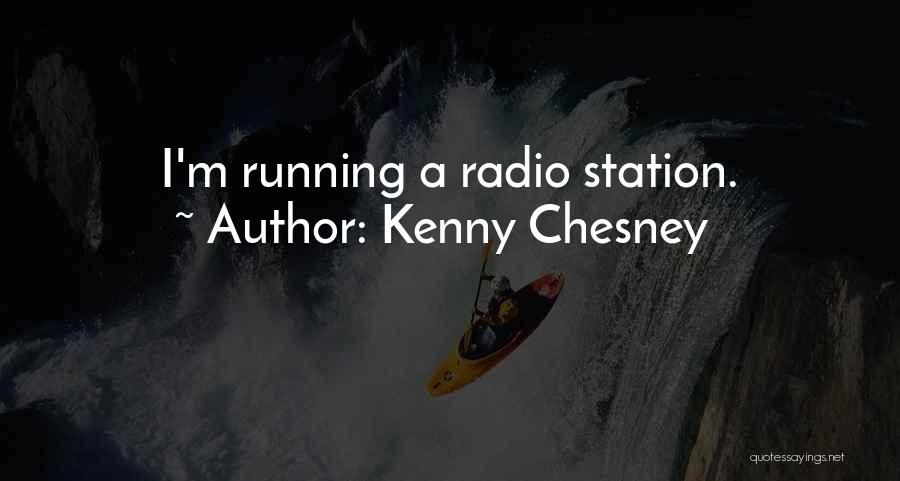 Kenny Chesney Quotes: I'm Running A Radio Station.