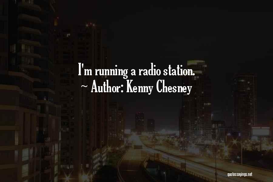 Kenny Chesney Quotes: I'm Running A Radio Station.