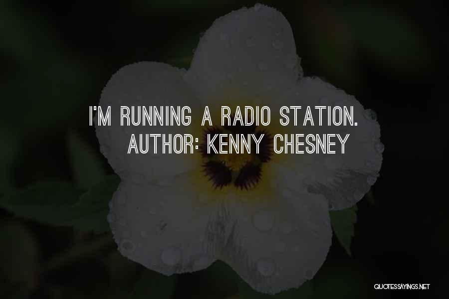 Kenny Chesney Quotes: I'm Running A Radio Station.