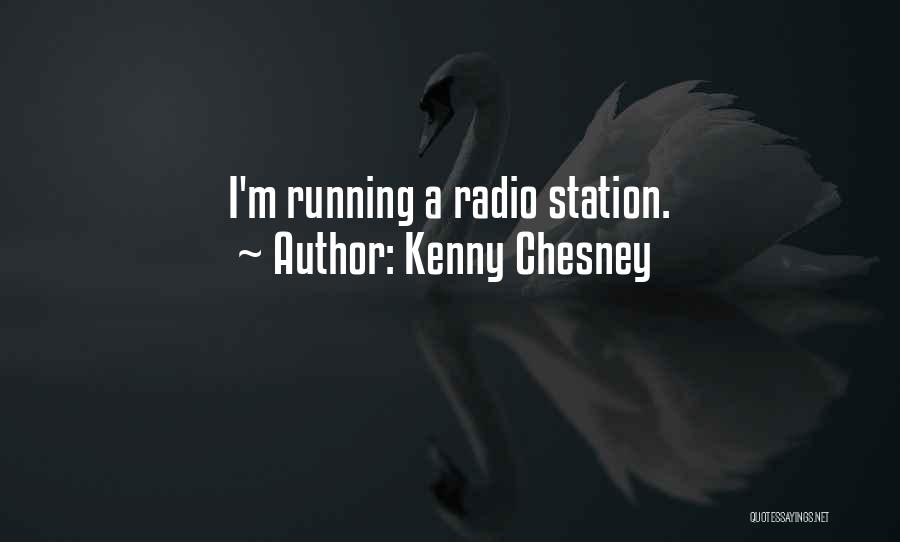 Kenny Chesney Quotes: I'm Running A Radio Station.