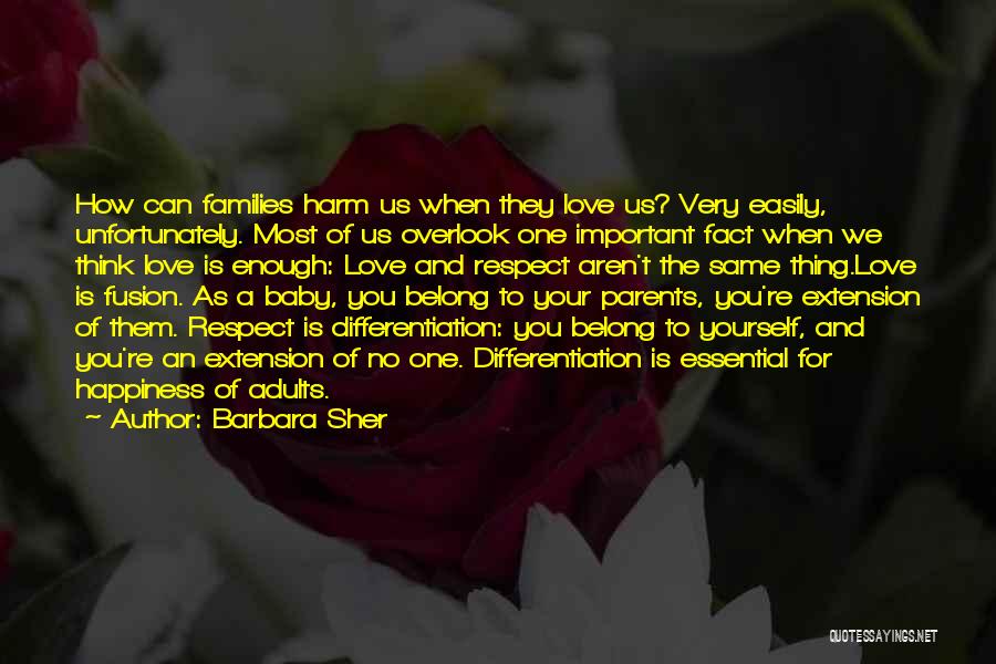 Barbara Sher Quotes: How Can Families Harm Us When They Love Us? Very Easily, Unfortunately. Most Of Us Overlook One Important Fact When