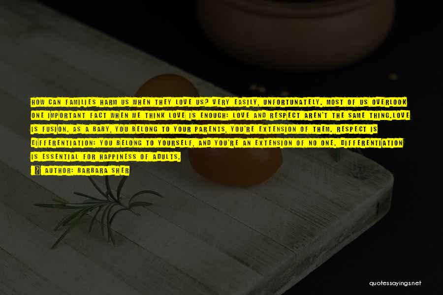 Barbara Sher Quotes: How Can Families Harm Us When They Love Us? Very Easily, Unfortunately. Most Of Us Overlook One Important Fact When