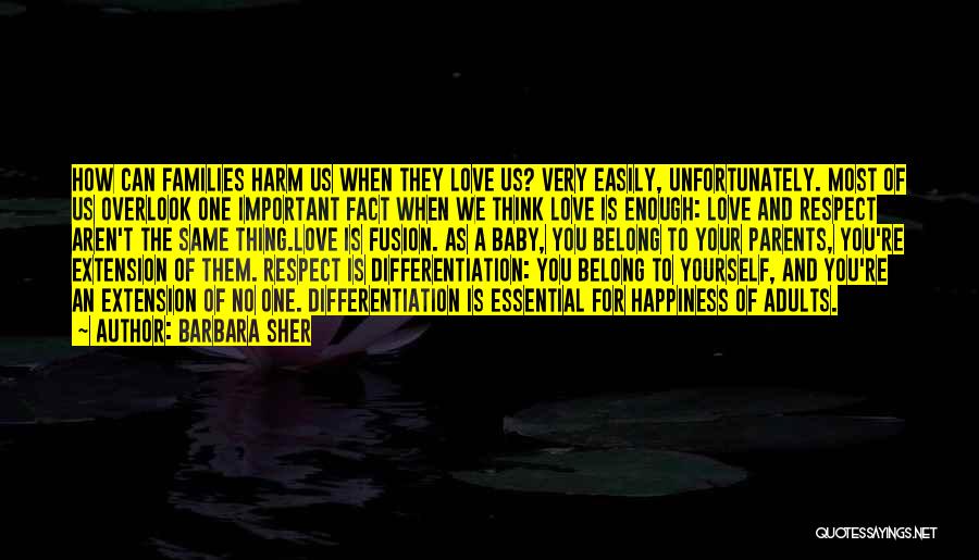 Barbara Sher Quotes: How Can Families Harm Us When They Love Us? Very Easily, Unfortunately. Most Of Us Overlook One Important Fact When