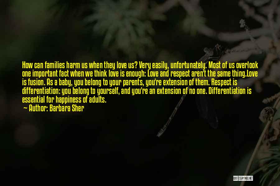 Barbara Sher Quotes: How Can Families Harm Us When They Love Us? Very Easily, Unfortunately. Most Of Us Overlook One Important Fact When