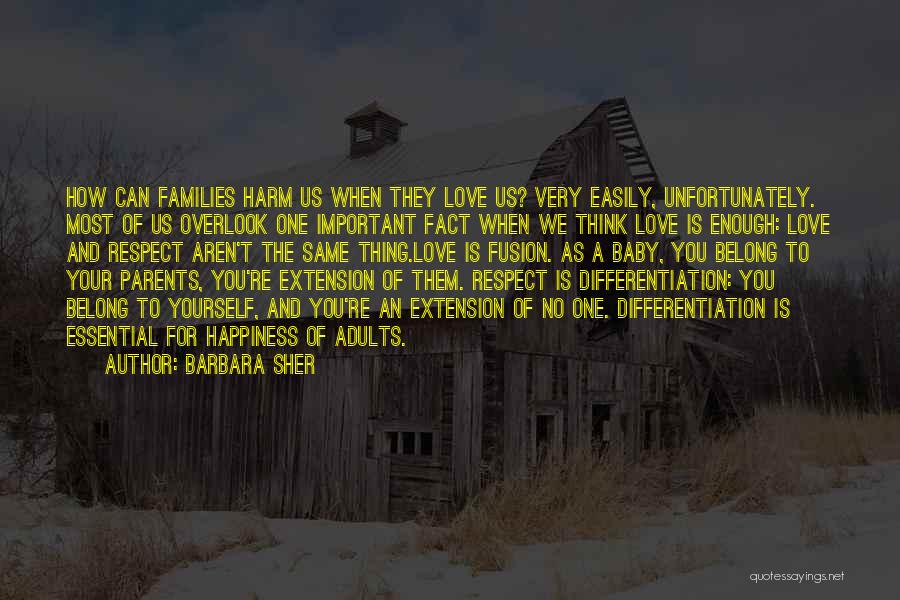 Barbara Sher Quotes: How Can Families Harm Us When They Love Us? Very Easily, Unfortunately. Most Of Us Overlook One Important Fact When