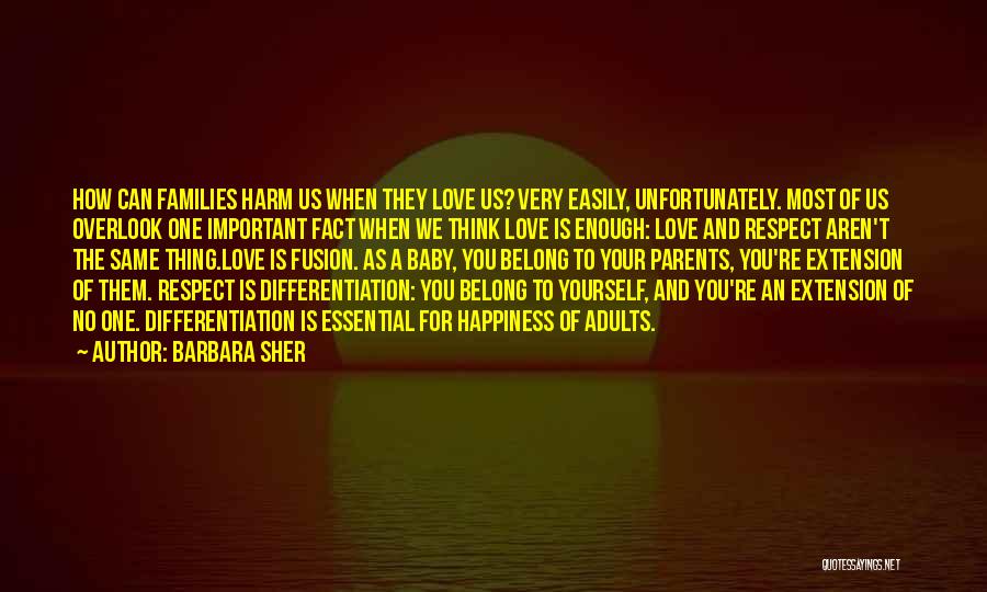 Barbara Sher Quotes: How Can Families Harm Us When They Love Us? Very Easily, Unfortunately. Most Of Us Overlook One Important Fact When