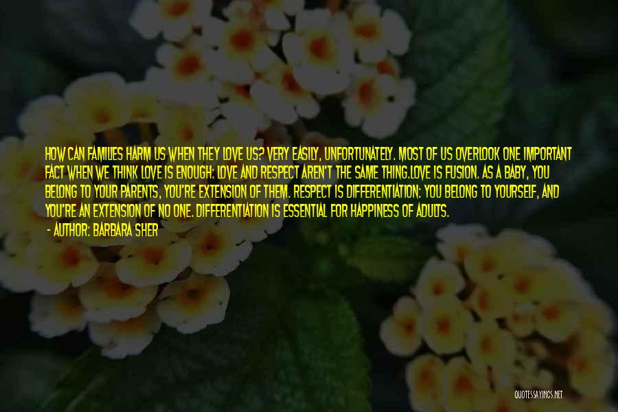 Barbara Sher Quotes: How Can Families Harm Us When They Love Us? Very Easily, Unfortunately. Most Of Us Overlook One Important Fact When