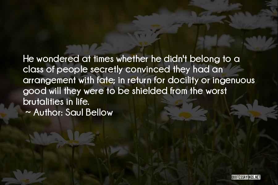 Saul Bellow Quotes: He Wondered At Times Whether He Didn't Belong To A Class Of People Secretly Convinced They Had An Arrangement With