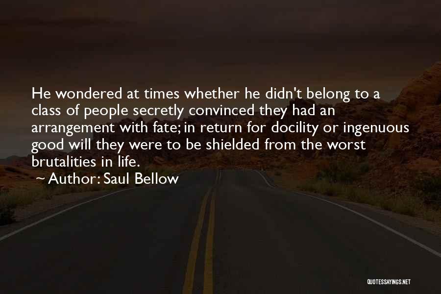 Saul Bellow Quotes: He Wondered At Times Whether He Didn't Belong To A Class Of People Secretly Convinced They Had An Arrangement With