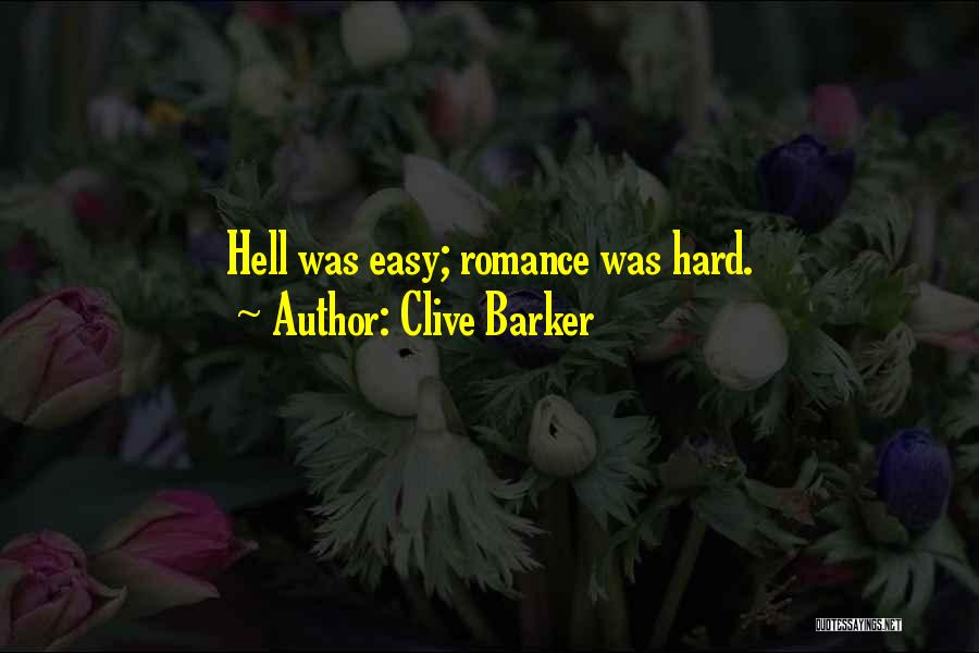Clive Barker Quotes: Hell Was Easy; Romance Was Hard.