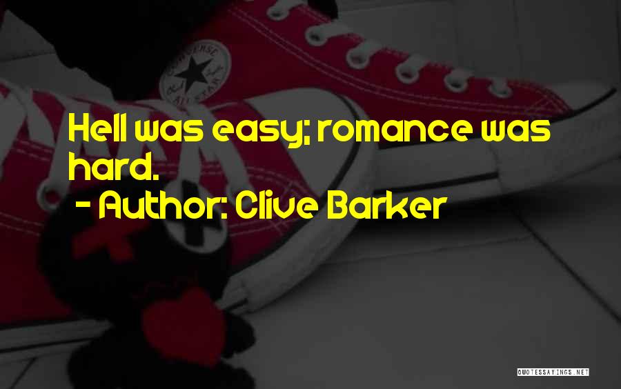 Clive Barker Quotes: Hell Was Easy; Romance Was Hard.