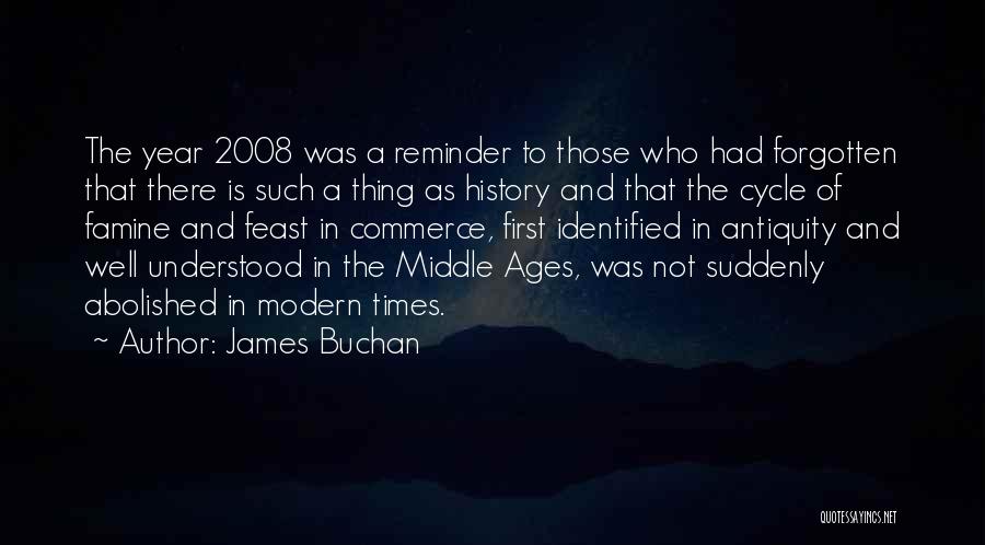 James Buchan Quotes: The Year 2008 Was A Reminder To Those Who Had Forgotten That There Is Such A Thing As History And