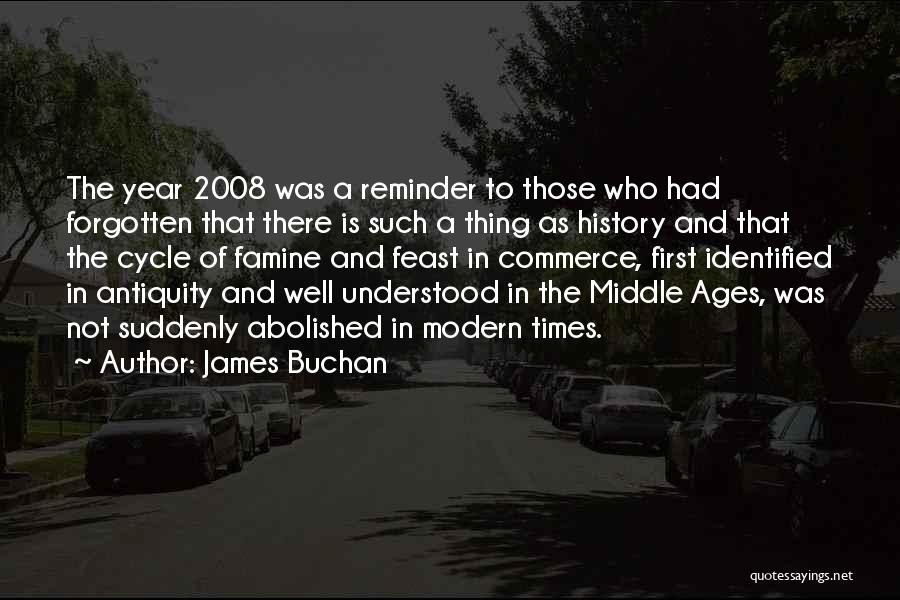 James Buchan Quotes: The Year 2008 Was A Reminder To Those Who Had Forgotten That There Is Such A Thing As History And