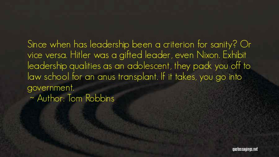 Tom Robbins Quotes: Since When Has Leadership Been A Criterion For Sanity? Or Vice Versa. Hitler Was A Gifted Leader, Even Nixon. Exhibit