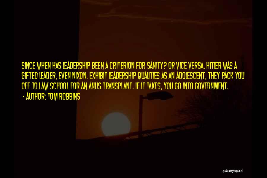 Tom Robbins Quotes: Since When Has Leadership Been A Criterion For Sanity? Or Vice Versa. Hitler Was A Gifted Leader, Even Nixon. Exhibit