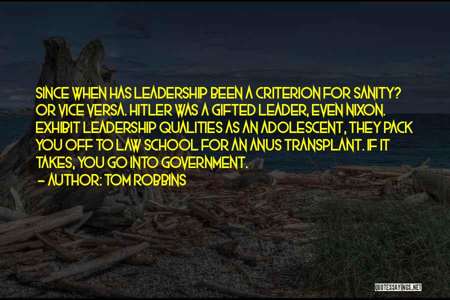 Tom Robbins Quotes: Since When Has Leadership Been A Criterion For Sanity? Or Vice Versa. Hitler Was A Gifted Leader, Even Nixon. Exhibit