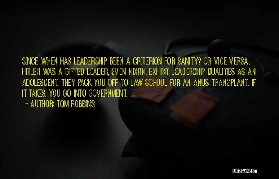 Tom Robbins Quotes: Since When Has Leadership Been A Criterion For Sanity? Or Vice Versa. Hitler Was A Gifted Leader, Even Nixon. Exhibit