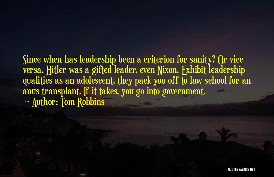 Tom Robbins Quotes: Since When Has Leadership Been A Criterion For Sanity? Or Vice Versa. Hitler Was A Gifted Leader, Even Nixon. Exhibit