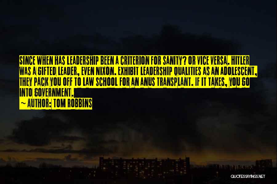 Tom Robbins Quotes: Since When Has Leadership Been A Criterion For Sanity? Or Vice Versa. Hitler Was A Gifted Leader, Even Nixon. Exhibit