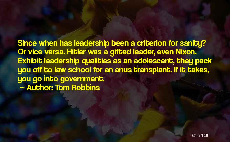 Tom Robbins Quotes: Since When Has Leadership Been A Criterion For Sanity? Or Vice Versa. Hitler Was A Gifted Leader, Even Nixon. Exhibit