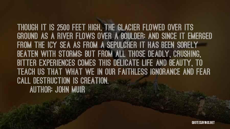 John Muir Quotes: Though It Is 2500 Feet High, The Glacier Flowed Over Its Ground As A River Flows Over A Boulder; And