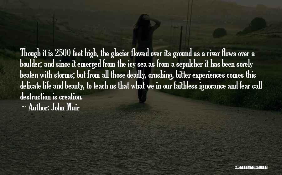 John Muir Quotes: Though It Is 2500 Feet High, The Glacier Flowed Over Its Ground As A River Flows Over A Boulder; And