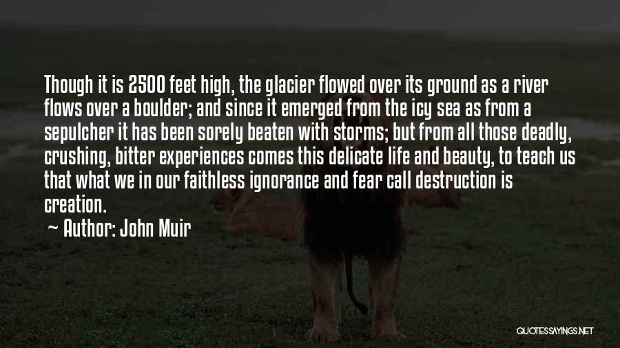 John Muir Quotes: Though It Is 2500 Feet High, The Glacier Flowed Over Its Ground As A River Flows Over A Boulder; And