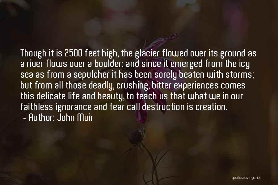 John Muir Quotes: Though It Is 2500 Feet High, The Glacier Flowed Over Its Ground As A River Flows Over A Boulder; And