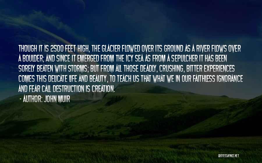 John Muir Quotes: Though It Is 2500 Feet High, The Glacier Flowed Over Its Ground As A River Flows Over A Boulder; And
