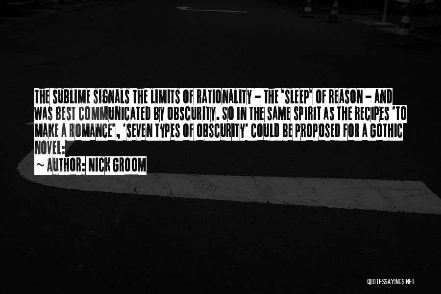 Nick Groom Quotes: The Sublime Signals The Limits Of Rationality - The 'sleep' Of Reason - And Was Best Communicated By Obscurity. So