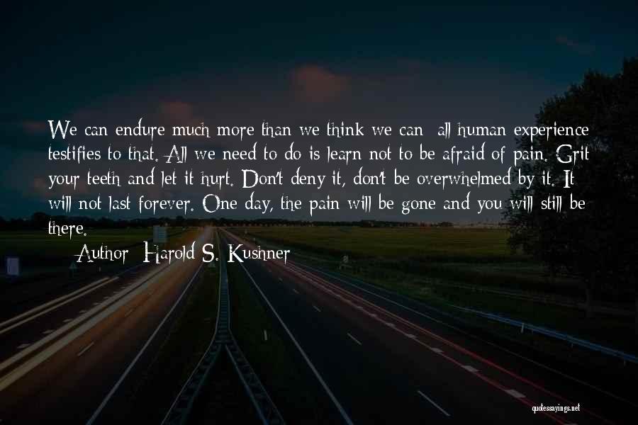 Harold S. Kushner Quotes: We Can Endure Much More Than We Think We Can; All Human Experience Testifies To That. All We Need To