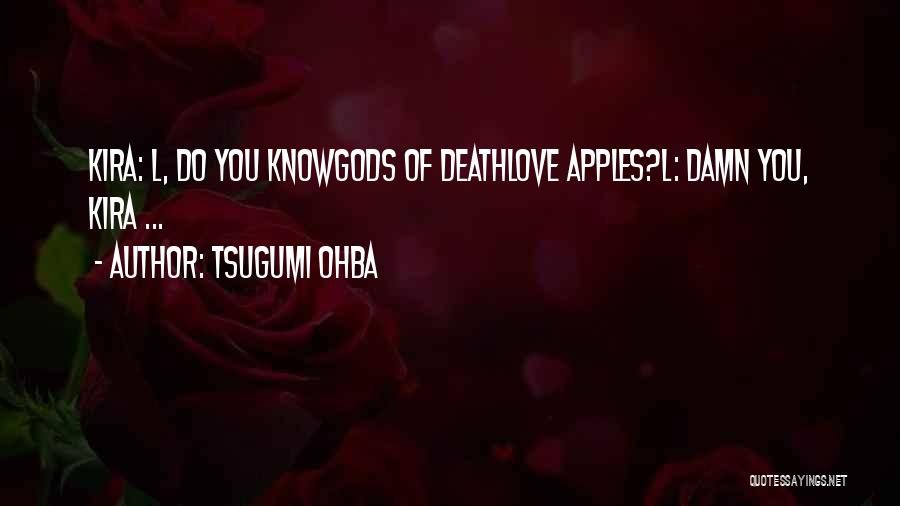 Tsugumi Ohba Quotes: Kira: L, Do You Knowgods Of Deathlove Apples?l: Damn You, Kira ...