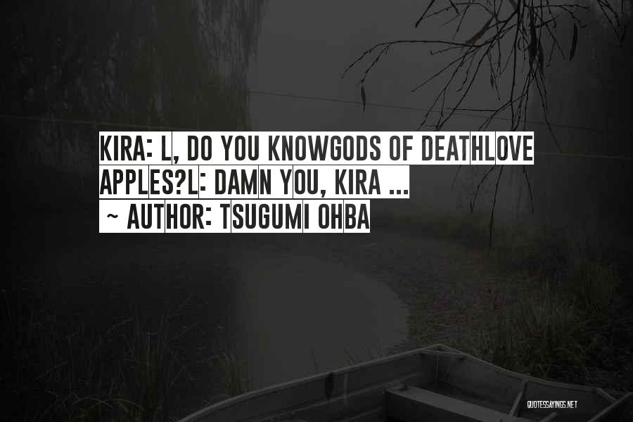 Tsugumi Ohba Quotes: Kira: L, Do You Knowgods Of Deathlove Apples?l: Damn You, Kira ...