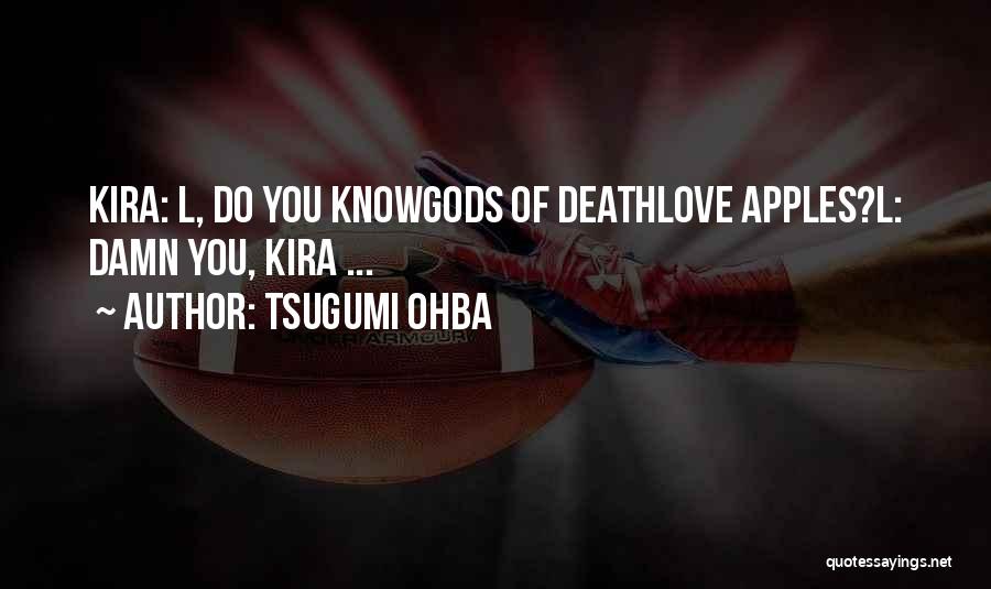 Tsugumi Ohba Quotes: Kira: L, Do You Knowgods Of Deathlove Apples?l: Damn You, Kira ...