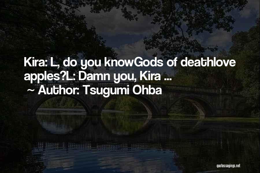 Tsugumi Ohba Quotes: Kira: L, Do You Knowgods Of Deathlove Apples?l: Damn You, Kira ...