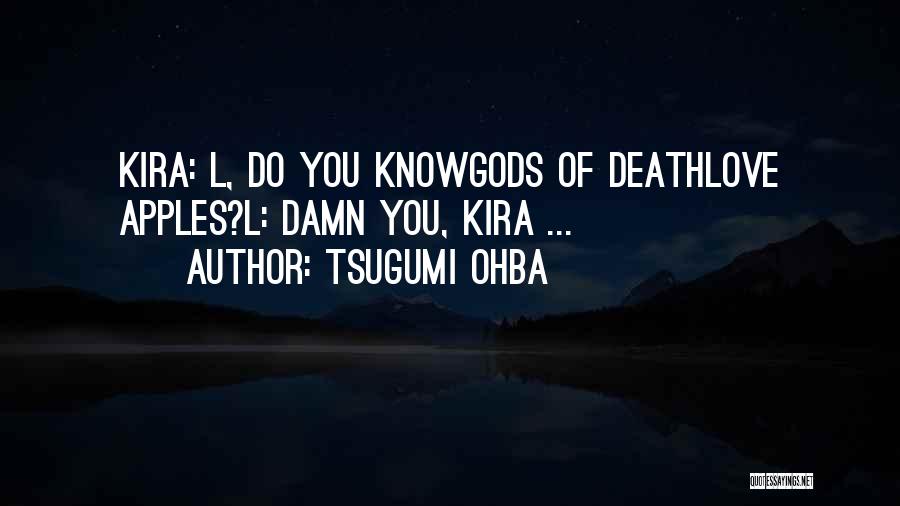 Tsugumi Ohba Quotes: Kira: L, Do You Knowgods Of Deathlove Apples?l: Damn You, Kira ...