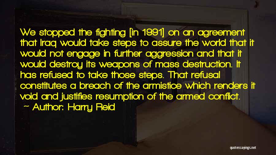 Harry Reid Quotes: We Stopped The Fighting [in 1991] On An Agreement That Iraq Would Take Steps To Assure The World That It