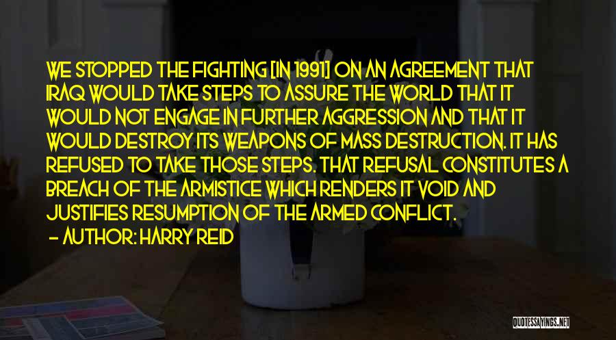 Harry Reid Quotes: We Stopped The Fighting [in 1991] On An Agreement That Iraq Would Take Steps To Assure The World That It