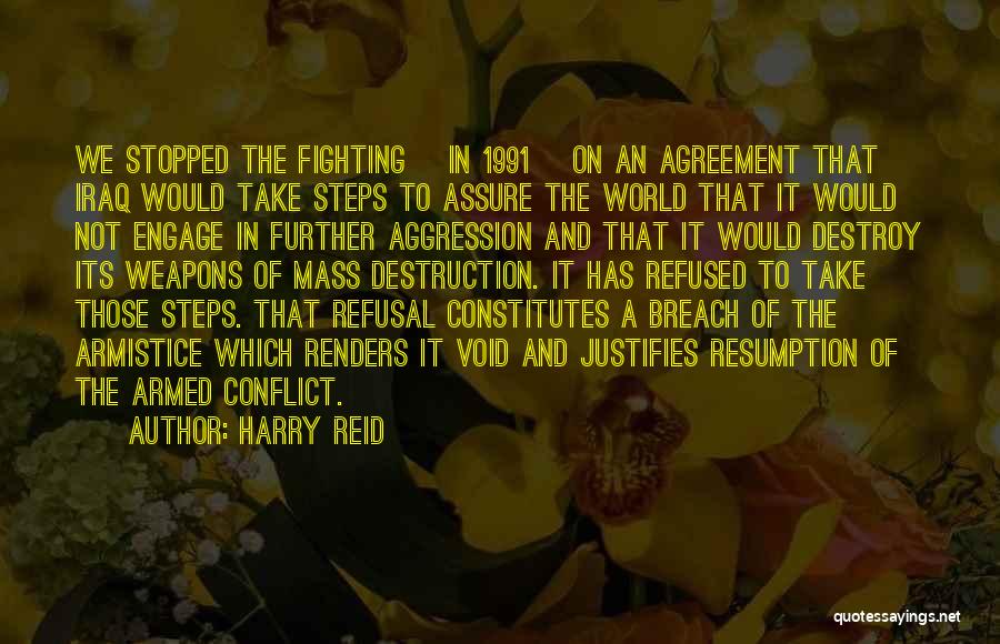 Harry Reid Quotes: We Stopped The Fighting [in 1991] On An Agreement That Iraq Would Take Steps To Assure The World That It