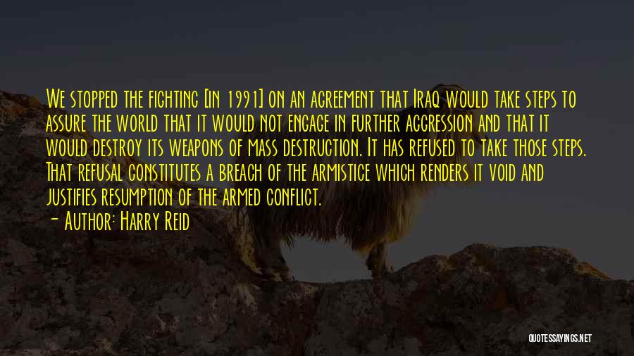 Harry Reid Quotes: We Stopped The Fighting [in 1991] On An Agreement That Iraq Would Take Steps To Assure The World That It