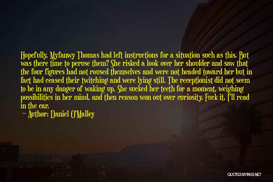 Daniel O'Malley Quotes: Hopefully, Myfanwy Thomas Had Left Instructions For A Situation Such As This. But Was There Time To Peruse Them? She