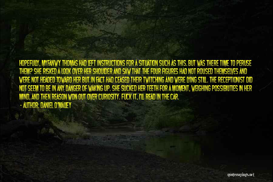 Daniel O'Malley Quotes: Hopefully, Myfanwy Thomas Had Left Instructions For A Situation Such As This. But Was There Time To Peruse Them? She