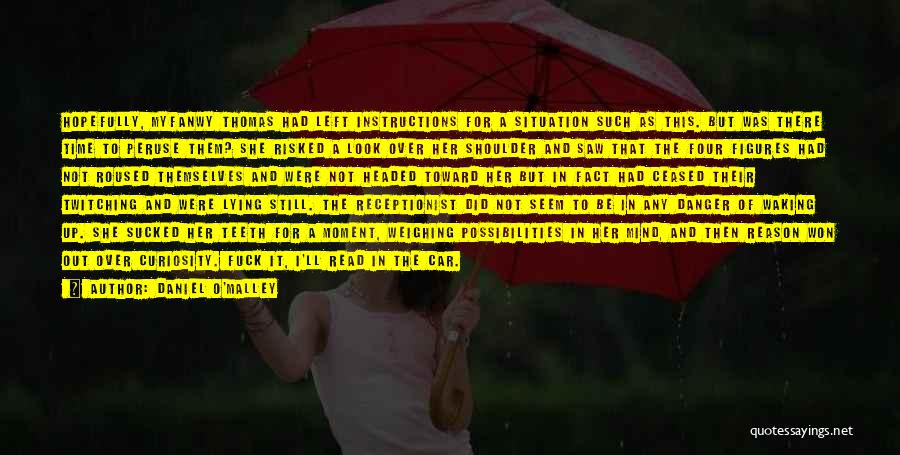 Daniel O'Malley Quotes: Hopefully, Myfanwy Thomas Had Left Instructions For A Situation Such As This. But Was There Time To Peruse Them? She